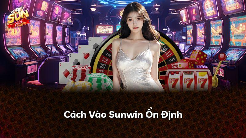 Cách Vào Sunwin Ổn Định
