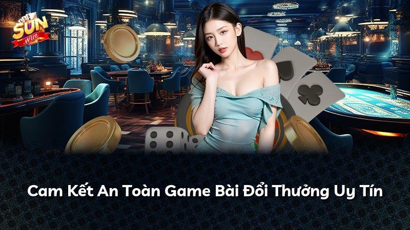 Cam Kết An Toàn Game Bài Đổi Thưởng Uy Tín