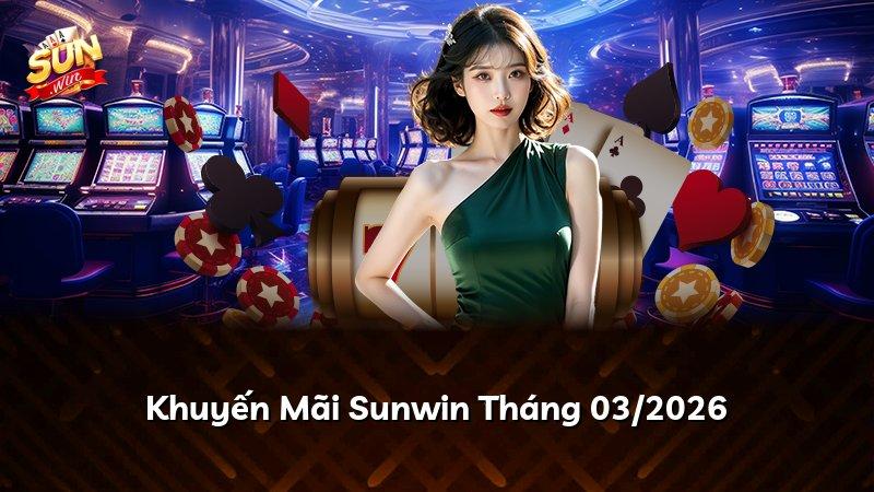 Khuyến Mãi Sunwin Tháng 03/2026