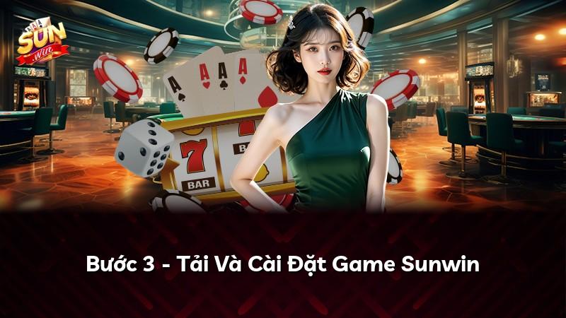 Bước 3 - Tải Và Cài Đặt Game Sunwin
