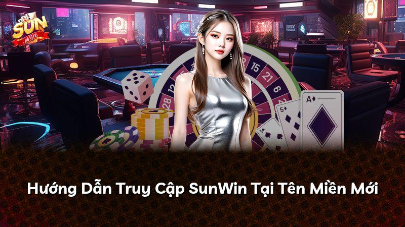Hướng Dẫn Truy Cập SunWin Tại Tên Miền Mới