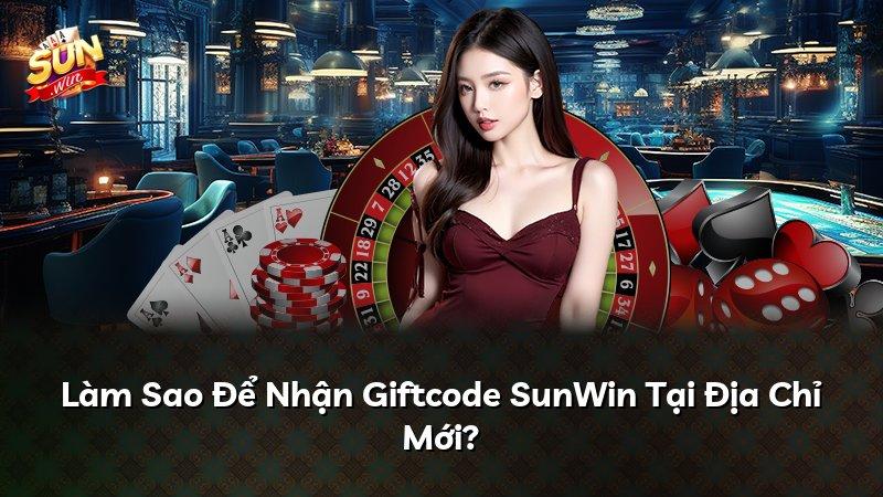 Làm Sao Để Nhận Giftcode SunWin Tại Địa Chỉ Mới?