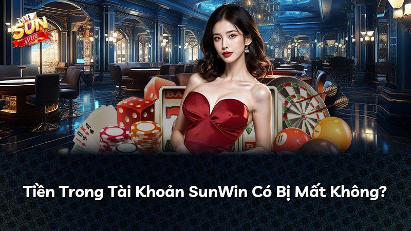 Tiền Trong Tài Khoản SunWin Có Bị Mất Không?